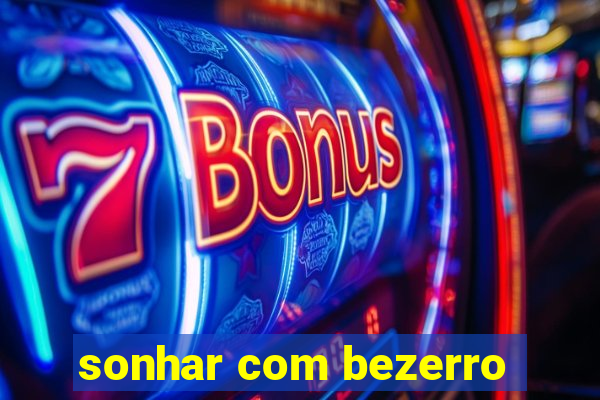 sonhar com bezerro